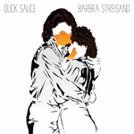 duck sauce - barbra streisand