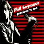 phil seymour - precious to me